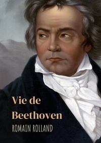 Romain Rolland - Vie de Beethoven.