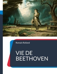 Romain Rolland - Vie de Beethoven - La biographie de Beethoven par Romain Rolland.