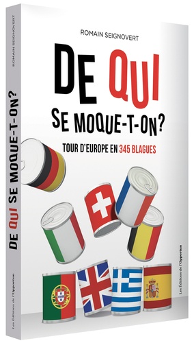 De qui se moque-t-on ?. Tour d'Europe en 345 blagues