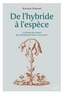 Romain Simenel - De l'hybride à l'espèce - La forme du vivant, de Léonard de Vinci à nos jours.