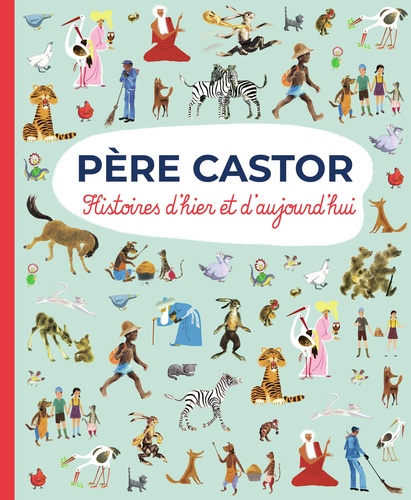 Père Castor. Histoires d'hier et d'aujourd'hui