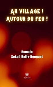 Romain Sokpé Bally-Kenguet - Au village ! Autour du feu !.