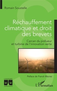 Romain Soustelle - Réchauffement climatique et droit des brevets - Carcan du pollueur et turbine de l'innovation verte.