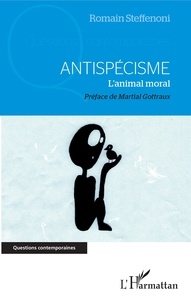 Romain Steffenoni - Antispécisme - L'animal moral.