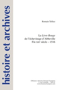 Romain Telliez - Le Livre Rouge de l'échevinage d'Abbeville - Fin XIIIe siècle - 1516.