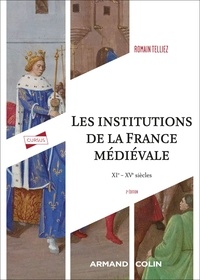 Romain Telliez - Les institutions de la France médiévale - 3e éd. - XIe-XVe siècle.