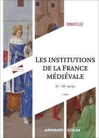 Romain Telliez - Les institutions de la France médiévale - XIe-XVe siècle.