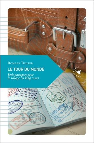 Le tour du monde. Petit passeport pour le voyage au long cours