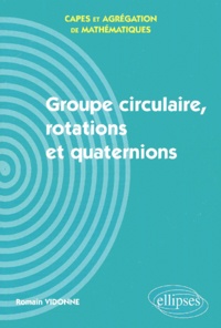 Romain Vidonne - Groupe Circulaire, Rotations Et Quaternions.