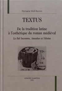 Romaine Wolf-Bonvin - Textus - De la tradition latine à l'esthétique du roman médiéval : "Le bel inconnu", "Amadas et Ydoine".