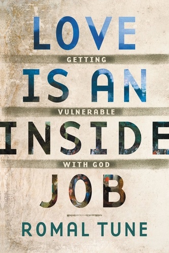 Love Is an Inside Job. Getting Vulnerable with God