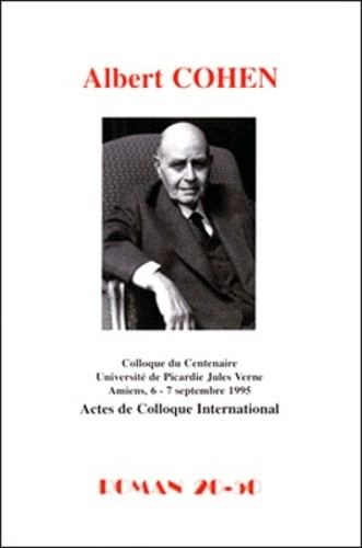 Alain Schaffner - Roman 20-50  : Albert Cohen, Colloque du Centenaire, Université de Picardie Jules Verne, Amiens (1995).