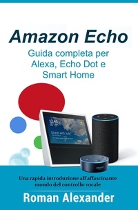  Roman Alexander - Amazon Echo – Guida completa per Alexa, Echo Dot e Smart Home - Sistema Smart Home, #1.