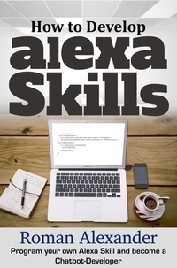  Roman Alexander - How to Develop Alexa Skills: Program Your Own Alexa Skill and Become a Chatbot-Developer - Smart Home Systems, #4.