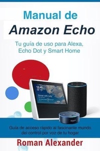  Roman Alexander - Manual de Amazon Echo: Tu guía de uso para Alexa, Echo Dot y Smart Home - Sistema Smart Home y Domotica, #1.