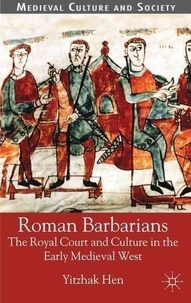 Roman Barbarians - The Royal Court and Culture in the Early Medieval West.