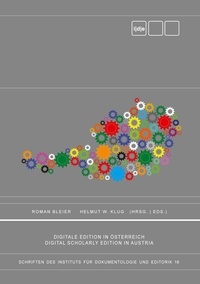 Roman Bleier et Helmut w. Klug - Digitale Edition in Österreich. Digital Scholarly Edition in Austria..