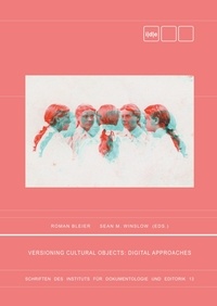 Roman Bleier et Winslow Sean M. - Versioning Cultural Objects - Digital Approaches.
