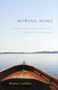  Roman Castilleja - Rowing Home - Lessons From The River Of Life.