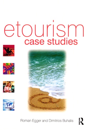 Roman Egger et Dimitrios Buhalis - E-tourism Case Studies - Management and Marketing Issues.