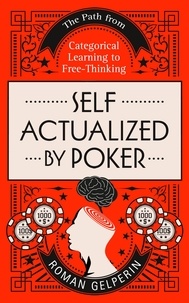  Roman Gelperin - Self-Actualized by Poker: The Path from Categorical Learning to Free-Thinking.
