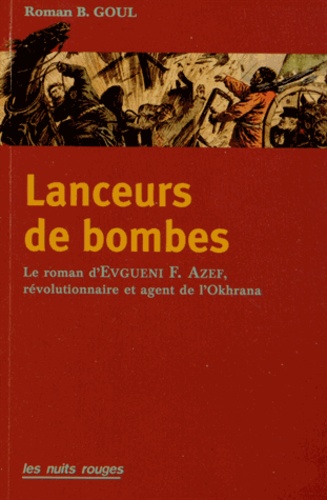 Roman Goul - Lanceurs de bombes - Le roman d'Evno Azef, révolutionnaire et agent de l'Okrana.