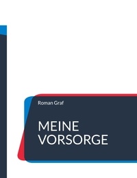 Roman Graf - Meine Vorsorge - Patientenverfügung, Vorsorgevollmacht, Betreuungsverfügung, Testament.