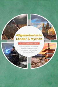 Allgemeinwissen Länder &amp; Mythen - 4 in 1 Sammelband: Römisches Reich | Die Geschichte Russlands | Japanische Mythologie | Nordische Mythologie