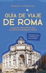 Roman Hünsche - Guía de viaje de Roma: La guía de viaje perfecta para una estancia inolvidable en Roma: incluyendo trucos y consejos para ahorrar dinero.