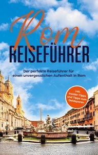 Roman Hünsche - Rom Reiseführer - Der perfekte Reiseführer für einen unvergesslichen Aufenthalt in Rom - inkl. Insider-Tipps und Tipps zum Geldsparen.