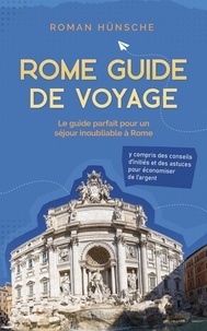  Roman Hünsche - Rome Guide de Voyage: Le guide parfait pour un séjour inoubliable à Rome: y compris des conseils d'initiés et des astuces pour économiser de l'argent.