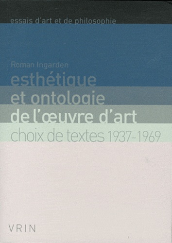 Patricia Limido-Heulot et Roman Ingarden - Esthétique et ontologie de l'oeuvre d'art - Choix de textes 1937-1969.