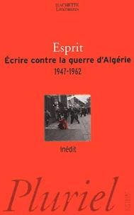 Ecrire Contre La Guerre D'Algerie (1947-1962)