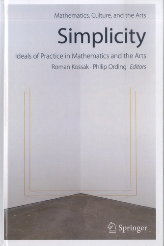 Simplicity. Ideals of Practice in Mathematics and the Arts