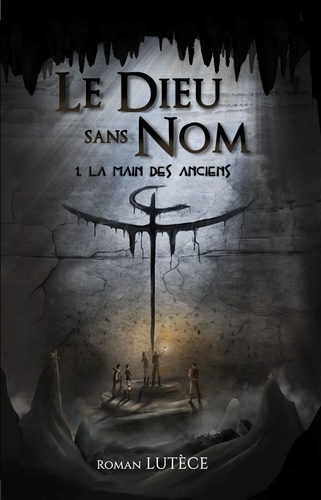 Roman Sans Rien Le dieu sans nom Tome 1. La main des anciens - Roman Lutèce - Livres ...