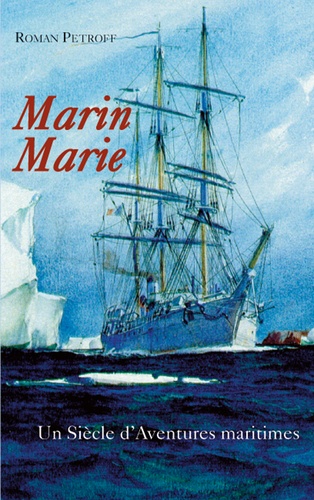 Marin Marie. Un siècle d'aventures maritimes (1901-1987)