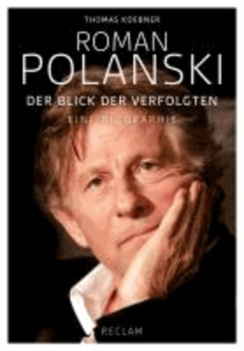 Roman Polanski - Der Blick der Verfolgten. Eine Biographie.