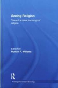 Roman R. Williams - Seeing Religion - Toward a Visual Sociology of Religion.