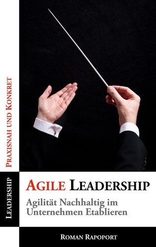Agile Leadership. Agilität Nachhaltig im Unternehmen Etablieren