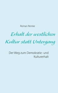 Roman Reinke - Erhalt der westlichen Kultur statt Untergang - Der Weg zum Demokratie- und Kulturerhalt.