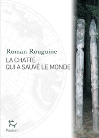 Roman Rouguine - La chatte qui a sauvé le monde.