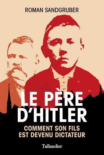 Le père d'Hitler. Comment son fils est devenu dictateur