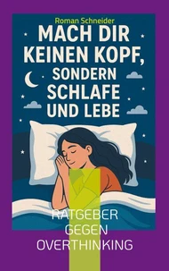 Mach Dir keinen Kopf - sondern schlafe und lebe