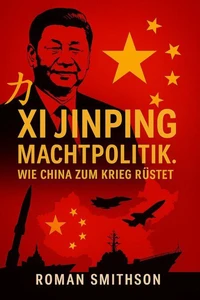 Xi Jinping: Machtpolitik. Wie China zum Krieg rüstet