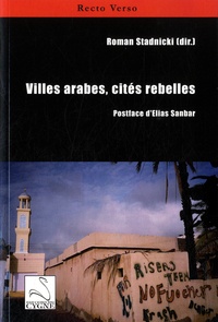 Roman Stadnicki - Villes arabes, cités rebelles.
