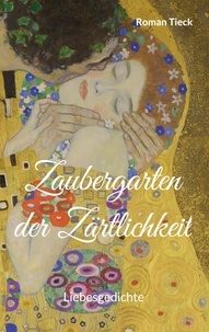 Roman Tieck - Zaubergarten der Zärtlichkeit - Liebesgedichte.