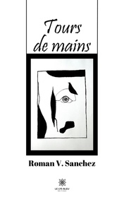 Roman V. Sanchez - Tours de mains.