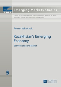 Roman Vakulchuk - Kazakhstan’s Emerging Economy - Between State and Market.