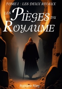 Romane Riley - Les pièges du Royaume - Les deux rivaux.