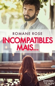 Romane Rose - Incompatibles mais... - Une romance actuelle.